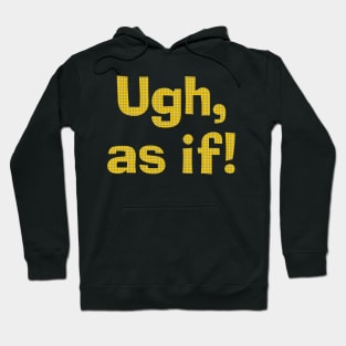 Ugh As If! Hoodie